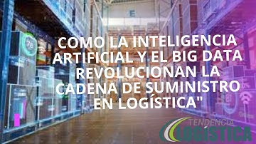 Como la IA y Big Data Revolucionan la Cadena de Suministro en Logística. Por. Arcadio Henríquez