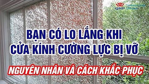 Bạn Có Lo Lắng Khi Cửa Kính Cường Lực Bị Vỡ – Nguyên Nhân Và Cách Khắc Phục | 0961636562