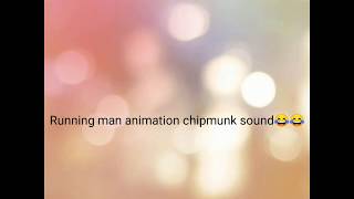 Running man animation funny chipmunks sounds ?