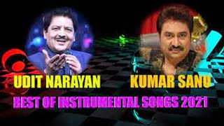 Best Of Kumar Sanu ,Udit Narayan  - Top Bets Instrumental Songs ,Soft Melody Music 2021