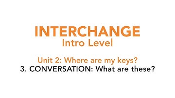 Interchange Intro - Unit 2: 3. CONVERSATION: What are these?