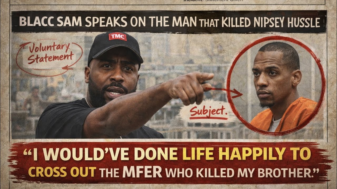 BLACC SAM HAS A POWERFUL MESSAGE TO THE MAN THAT KILLED NIPSEY HUSSLE: I WOULDA X YOU OUT 