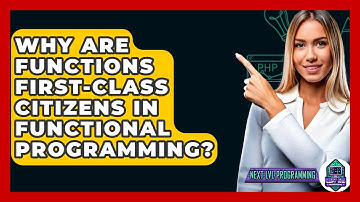 Why Are Functions First-class Citizens In Functional Programming? - Next LVL Programming