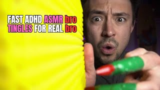 ADHD Fast ASMR bro | GET TINGLES bro
