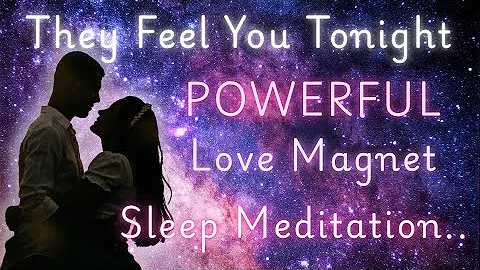 Attract Your Specific Person While You Sleep 💞 Powerful Love Magnet Sleep Meditation