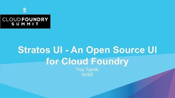 Stratos UI - An Open Source UI for Cloud Foundry - Troy Topnik, SUSE