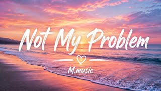 Download lagu Not My Problem /  Lyrics Video 