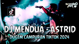 DJ MENDUA - ASTRID !! DJ Viral Terbaru Full Bass | DUGEM CAMPURAN TIKTOK 2024