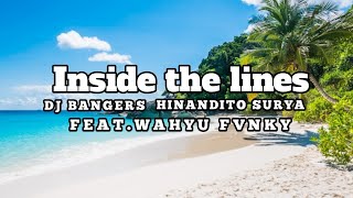 INSIDE THE LINES (BANGERS FVNKY)-HINANDITO SURYA FT. WAHYU FVNKY #djbangers #bangersfvnky