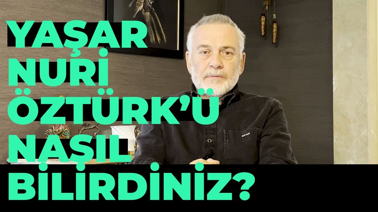 Yaşar Nuri Öztürk'ü Nasıl Bilirdiniz?
