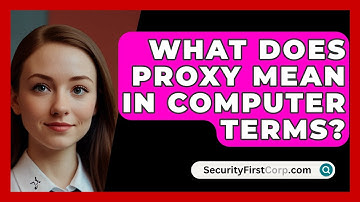 What Does Proxy Mean In Computer Terms? - SecurityFirstCorp.com