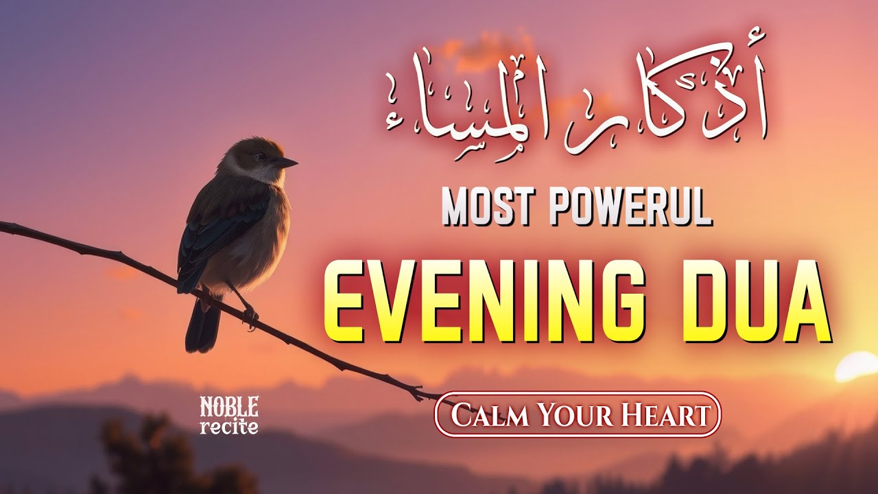 Powerful Evening Dua (أذكار المساء) | Protection from Harm & Peace of Heart | Noble Recite