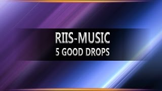 5 Good Drops