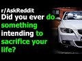 Did you ever do something intending to sacrifice your life? r/AskReddit | Reddit Jar