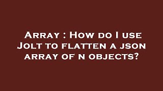 Array : How do I use Jolt to flatten a json array of n objects?