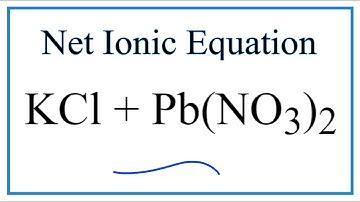 How to Write the Net Ionic Equation for KCl + Pb(NO3)2 = KNO3 + PbCl2
