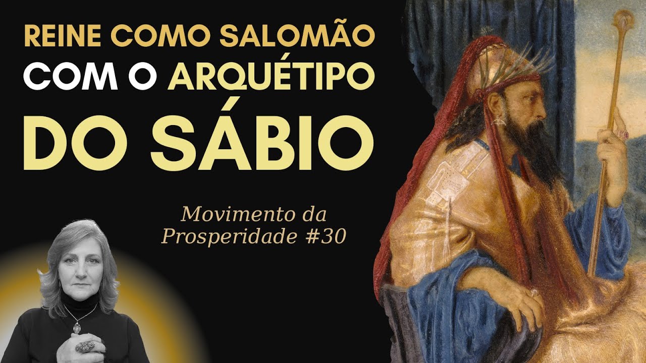 ARQUÉTIPO DO SÁBIO: AS 7 CHAVES DO REI SALOMÃO PARA A PROSPERIDADE | Mabel Cristina Dias