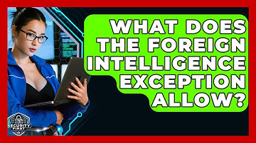 What Does The Foreign Intelligence Exception Allow? - SecurityFirstCorp.com