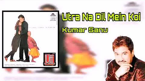 Utra Na Dil Mein Koi | Kumar Sanu | Uff Yeh Mohabbat (1997) | HQ Mp3 Song