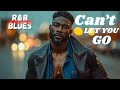 Can’t Let You Go – Soulful R&B Blues | Late Night Soul Slow Jam