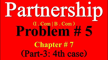 Problem 5 Ch 7 Admission of Partner Part-3 I Com part2| Sohail Afzal Accounting Partnership problems