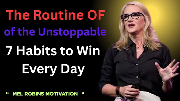 THE ROUTINE OF THE UNSTOPPABLE 7 HABITS TO WIN EVERY DAY  :{MEL ROBINS MOTIVATION SPEECH }