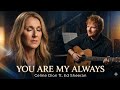 Celine Dion Ed Sheeran You Are My Always Official Fan Made Music Video Deeply Emotional Song 