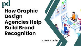 How Graphic Design Agencies Help Build Brand Recognition | PD Digital