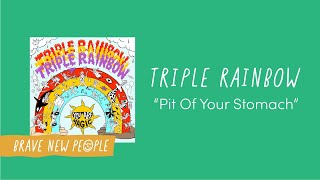 Triple Rainbow - "Pit Of Your Stomach"