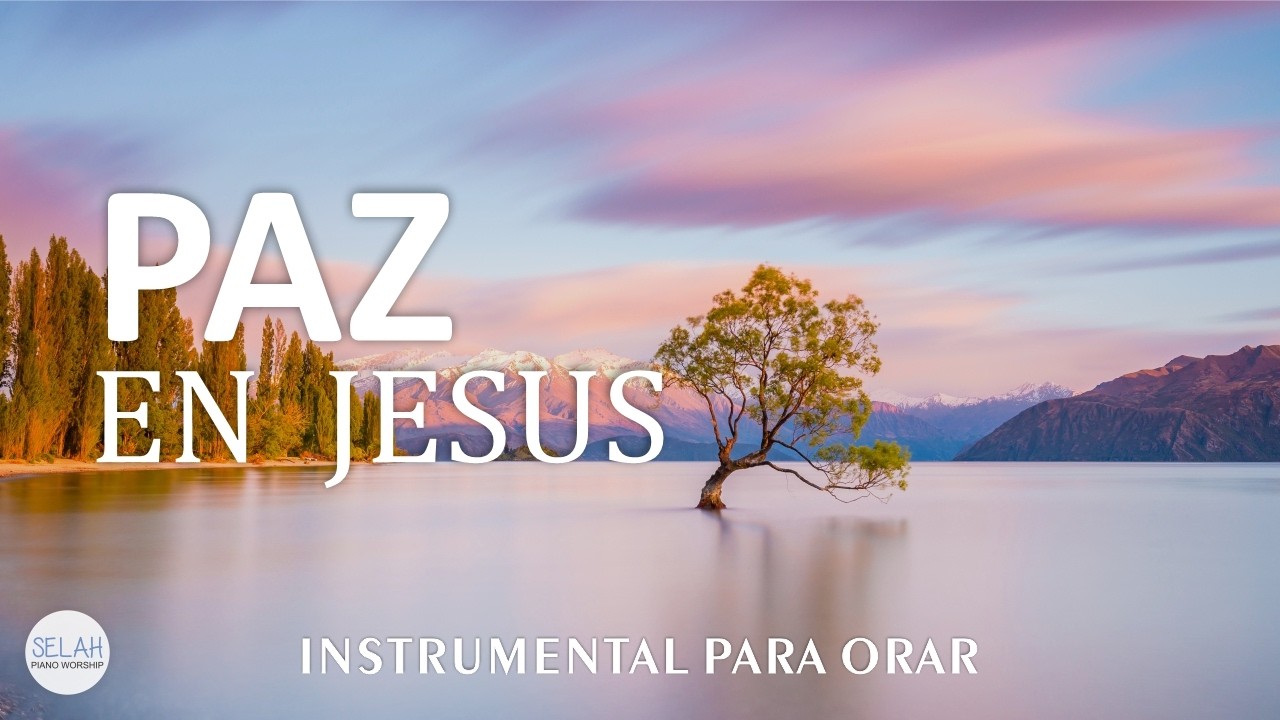 MUSICA CRISTIANA INSTRUMENTAL SIN ANUNCIOS INTERMEDIOS - INSTRUMENTAL WORSHIP - PAZ EN JESUS