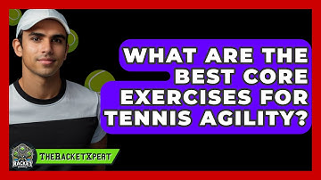 What Are The Best Core Exercises For Tennis Agility? - The Racket Xpert