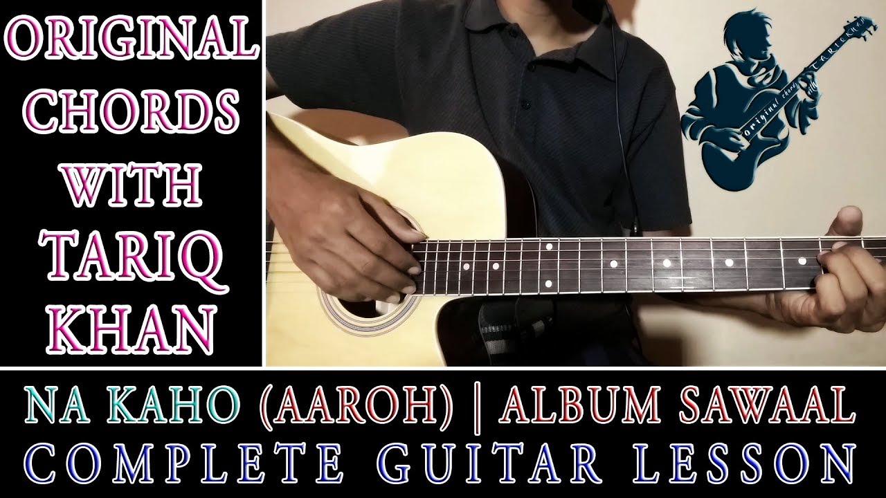 Na Kaho Aaroh Complete Guitar Lesson Original Chords With Tariq