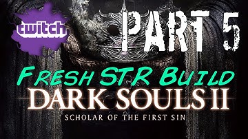 Dark Souls 2 Scholar Of The First Sin - Fresh STR Build 4 Bosses - Noob Plays Part 5 - (1 of 2)