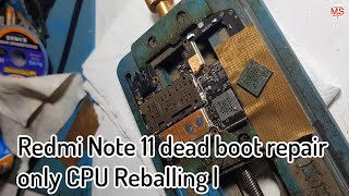 Redmi Note 11 dead boot repair only CPU Reballing |