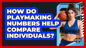 How Do Playmaking Numbers Help Compare Individuals?