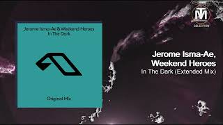Jerome Isma-Ae, Weekend Heroes - In The Dark (Extended Mix) [Anjunabeats]