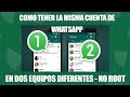 Como tener TU MISMA CUENTA DE WHATSAPP en dos EQUIPOS AL MISMO TIEMPO  (NO ROOT - FACIL)