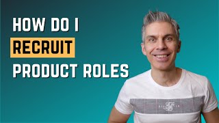 How I recruit product roles as a product director