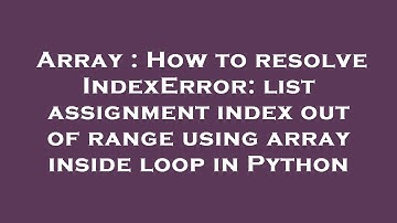 Array : How to resolve IndexError: list assignment index out of range using array inside loop in Pyt