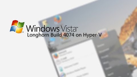 Windows Longhorn Build 4074 VM on Hyper-V