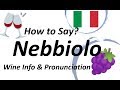How to Say Nebbiolo? Italian Wine Information & Pronunciation