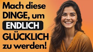 Dein GLÜCK ist ganz NAH! Mach einfach diese DINGE, um es zu erreichen!