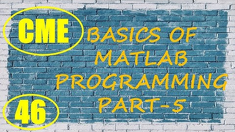 CME | Lecture-46 | Basics of MATLAB Programming Part-5