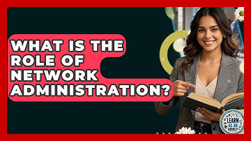 What Is The Role Of Network Administration? - Learn As An Adult