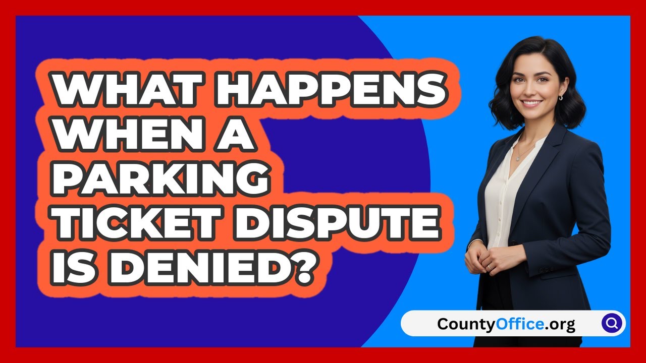 What Happens When a Parking Ticket Dispute Is Denied?