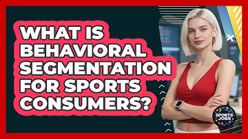 What Is Behavioral Segmentation For Sports Consumers?