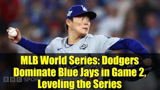 MLB World Series: Dodgers Dominate Blue Jays in Game 2, Leveling the Series