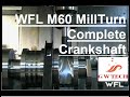 WFL M60 MillTurn Complete Crankshaft Machining - MARTECH Machinery, NJ - USA