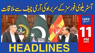 Dawn News Headlines: 11 PM | Chief of Australian Forces Meeting with Army Chief
