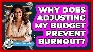 Why Does Adjusting My Budget Prevent Burnout? - Your Guide to Budgeting